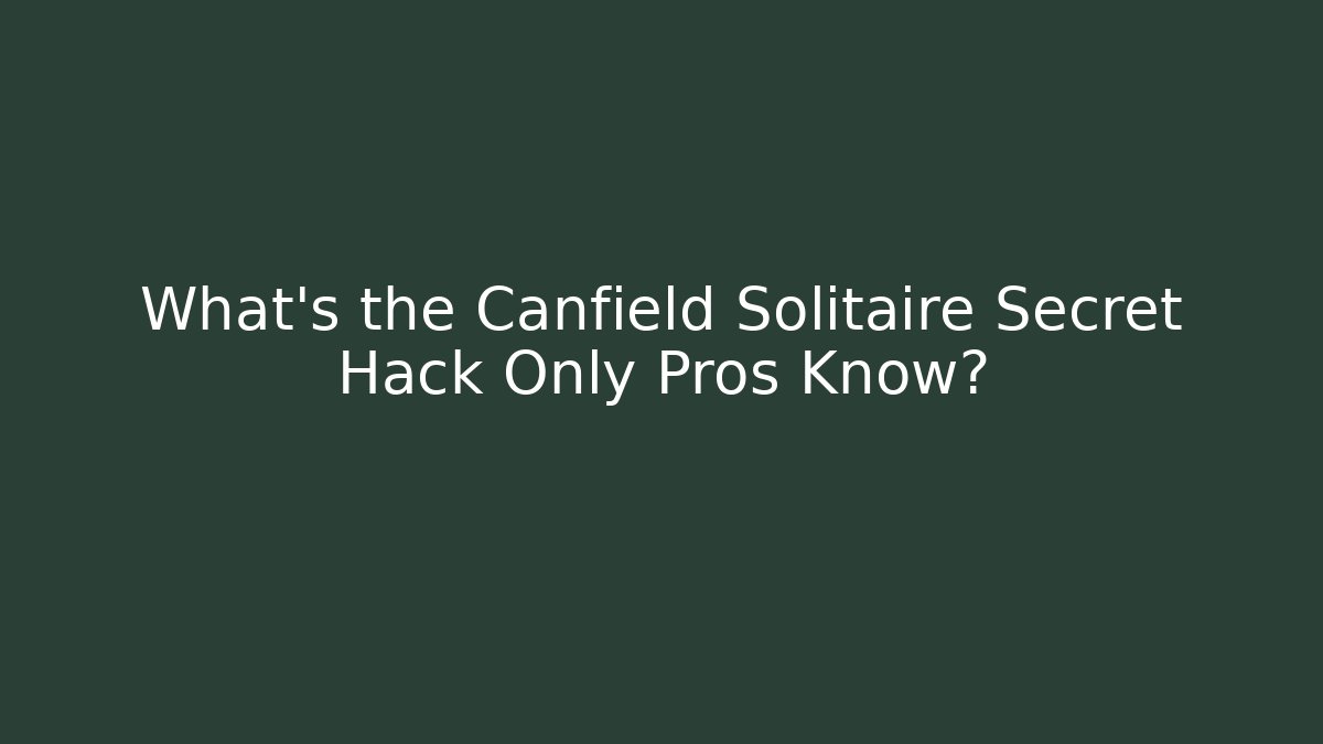 What’s the Canfield Solitaire Secret Hack Only Pros Know?
