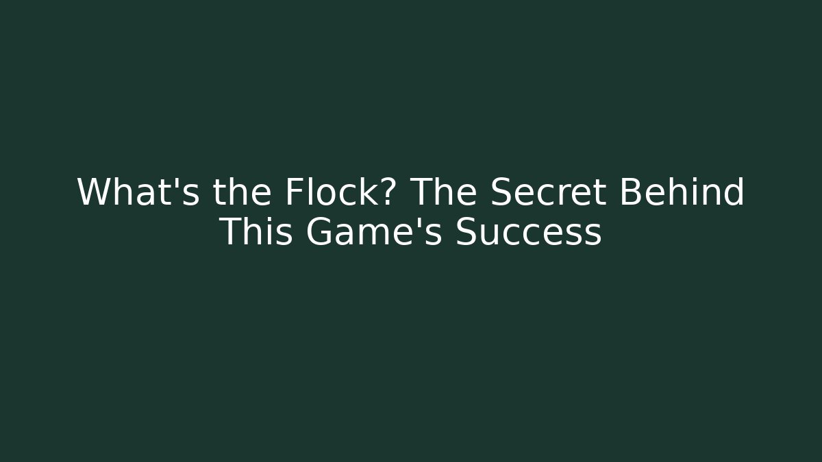 What’s the Flock? The Secret Behind This Game’s Success