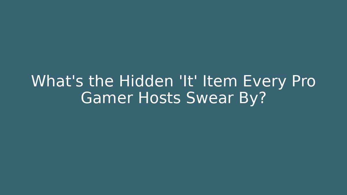 What’s the Hidden 'It' Item Every Pro Gamer Hosts Swear By?