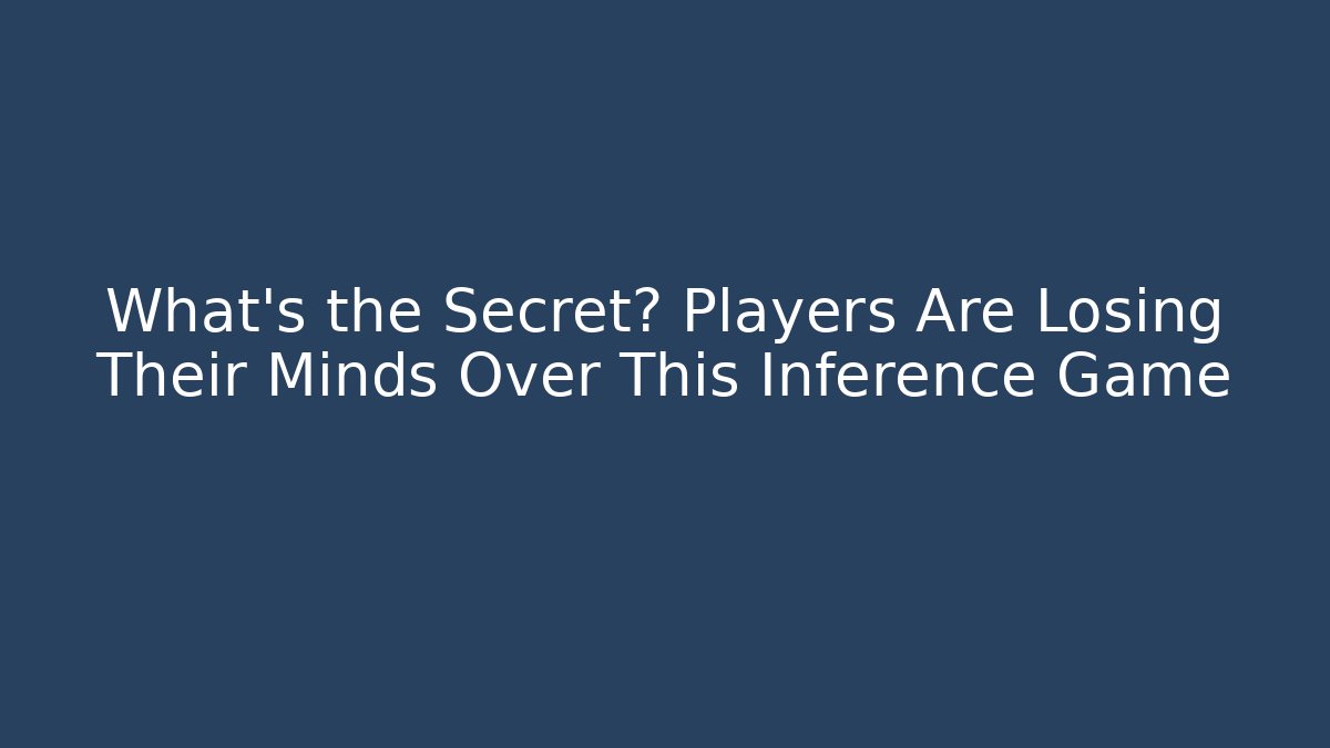 What’s the Secret? Players Are Losing Their Minds Over This Inference Game
