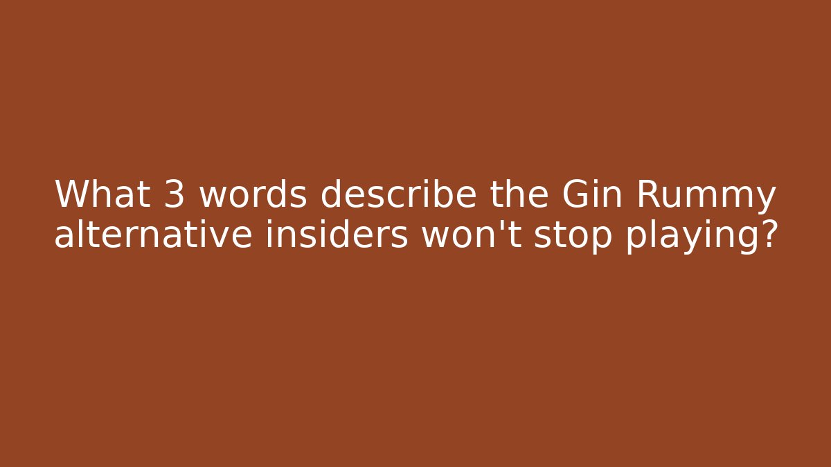 What 3 words describe the Gin Rummy alternative insiders won’t stop playing?
