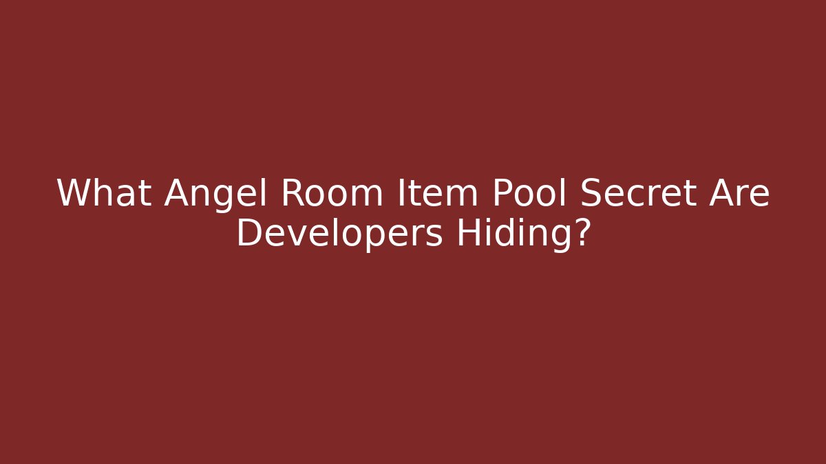 What Angel Room Item Pool Secret Are Developers Hiding?