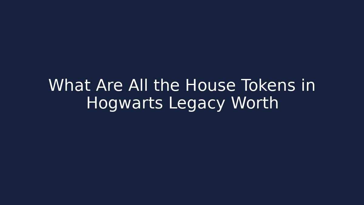 What Are All the House Tokens in Hogwarts Legacy Worth