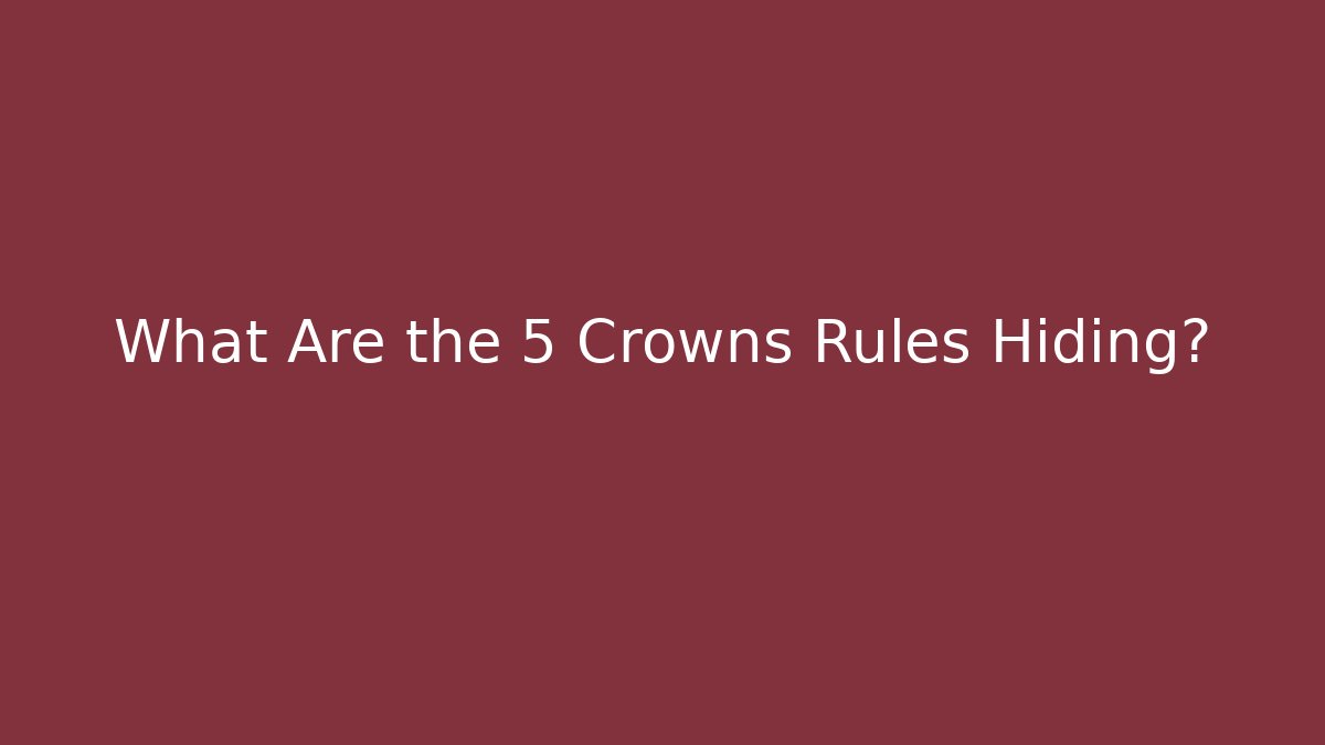 What Are the 5 Crowns Rules Hiding?