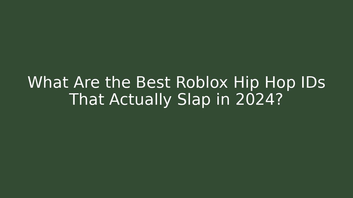 What Are the Best Roblox Hip Hop IDs That Actually Slap in 2024?