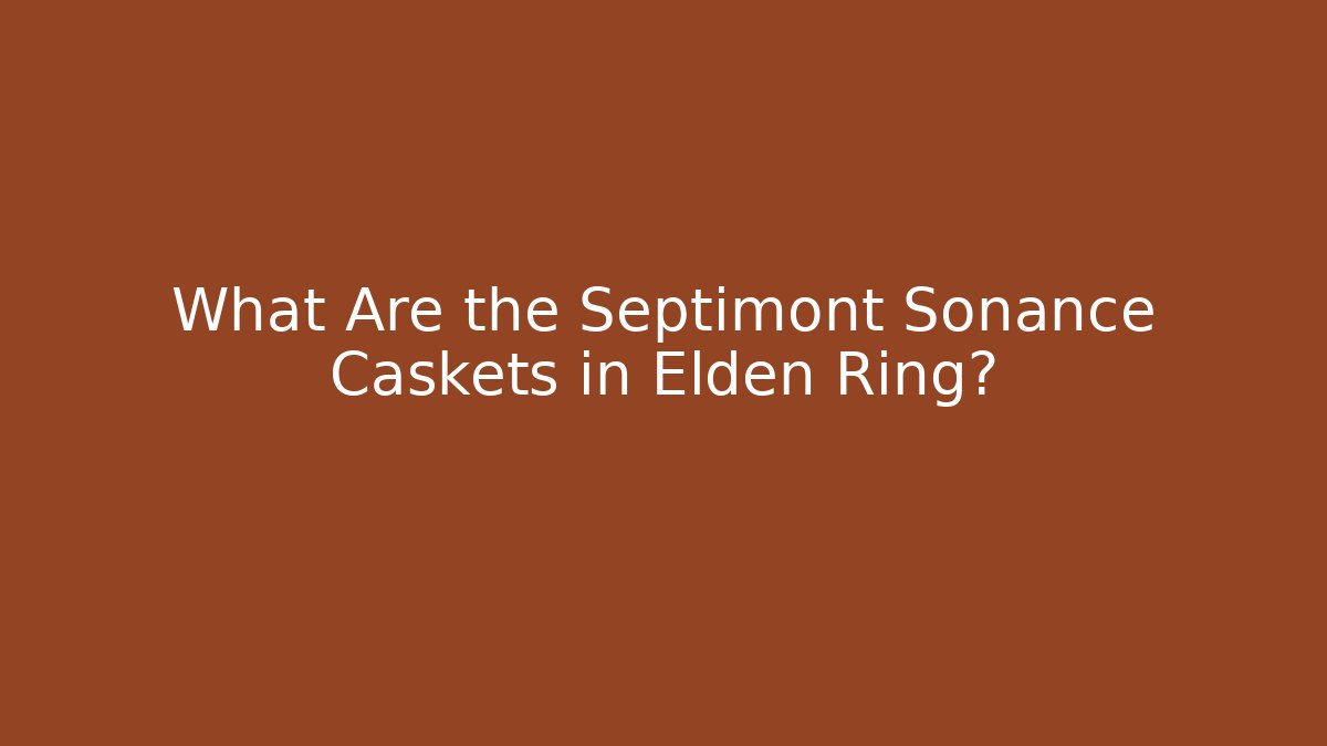 What Are the Septimont Sonance Caskets in Elden Ring?