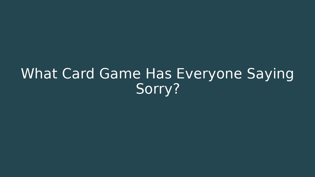 What Card Game Has Everyone Saying Sorry? - Celivion