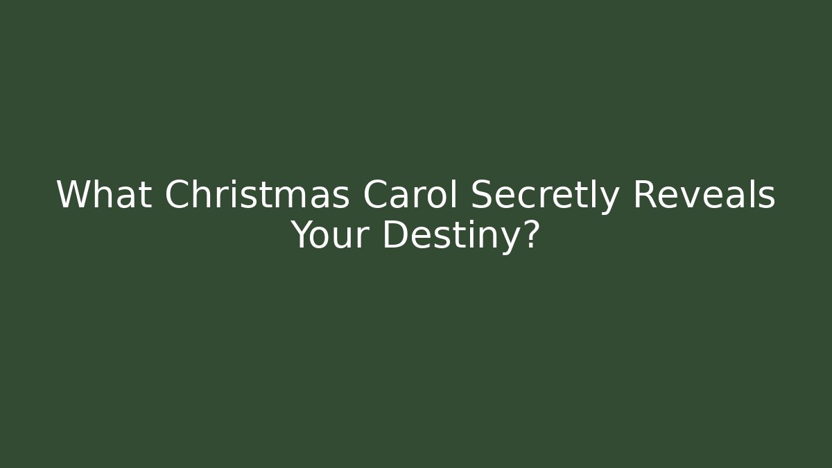What Christmas Carol Secretly Reveals Your Destiny?