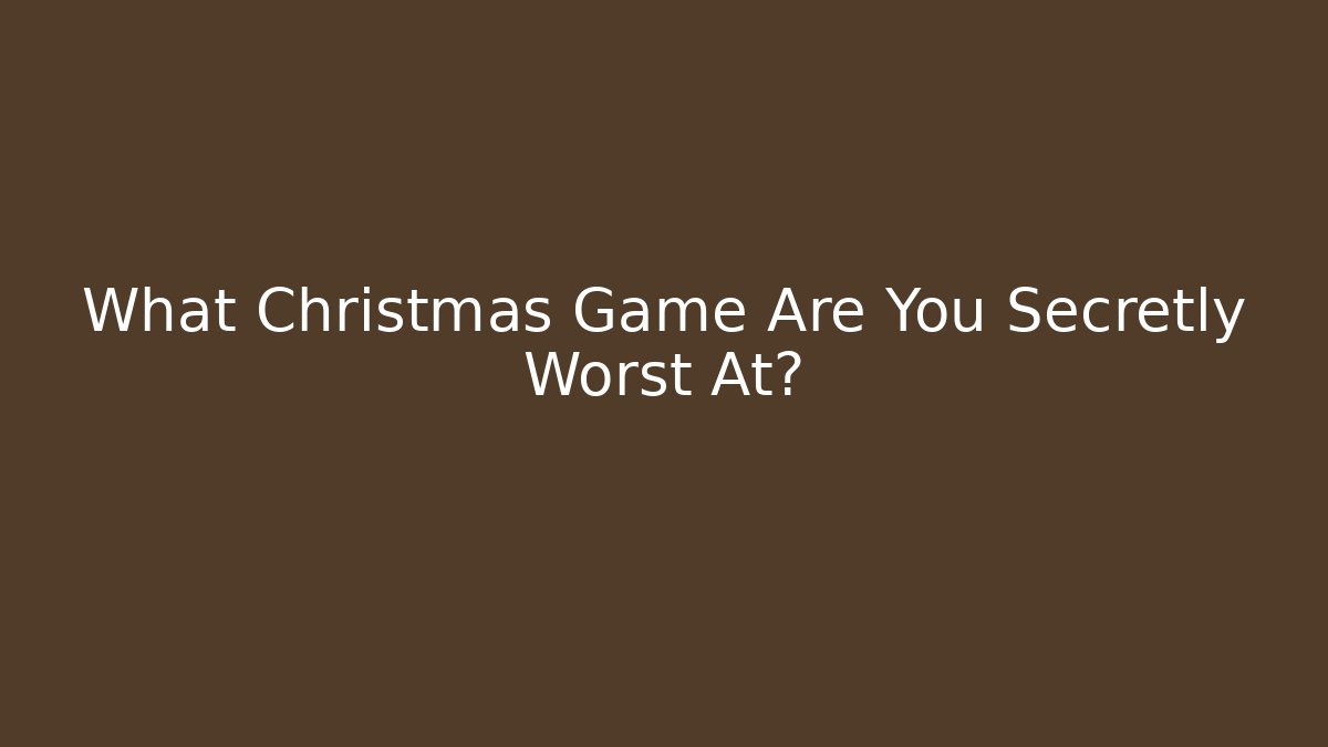 What Christmas Game Are You Secretly Worst At?