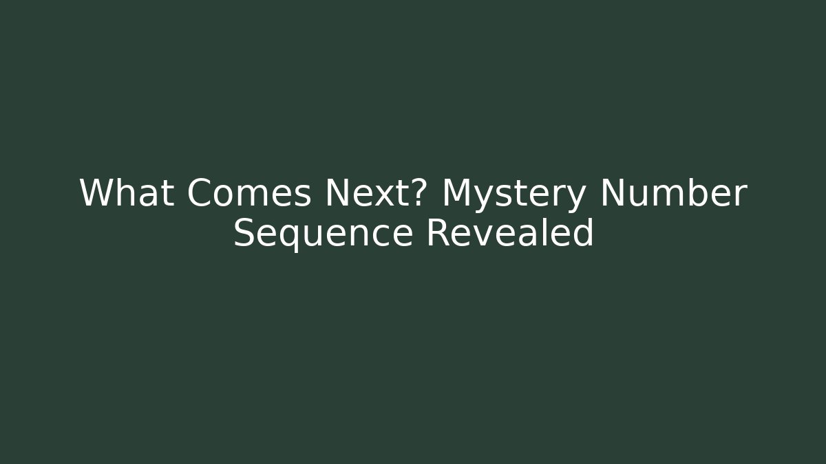 What Comes Next? Mystery Number Sequence Revealed - Celivion