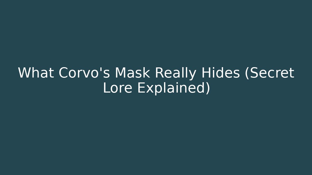 What Corvo’s Mask Really Hides (Secret Lore Explained)