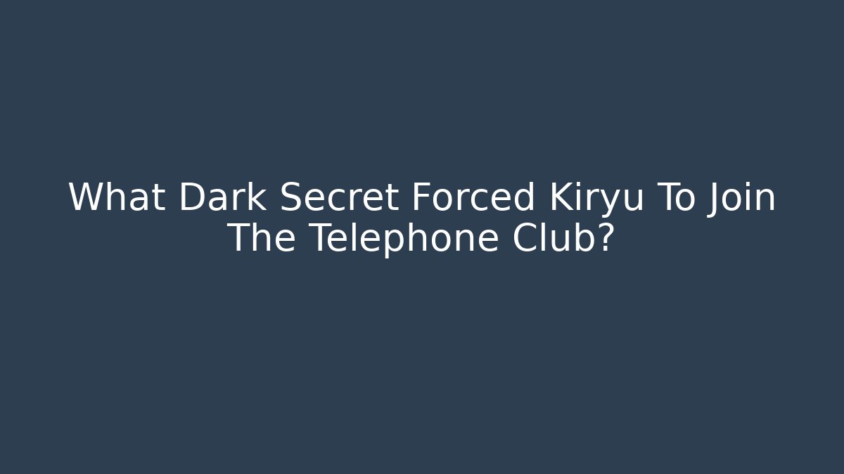 What Dark Secret Forced Kiryu To Join The Telephone Club? - Celivion
