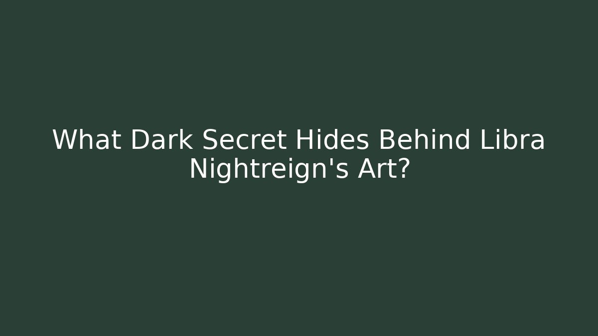 What Dark Secret Hides Behind Libra Nightreign's Art? - Celivion