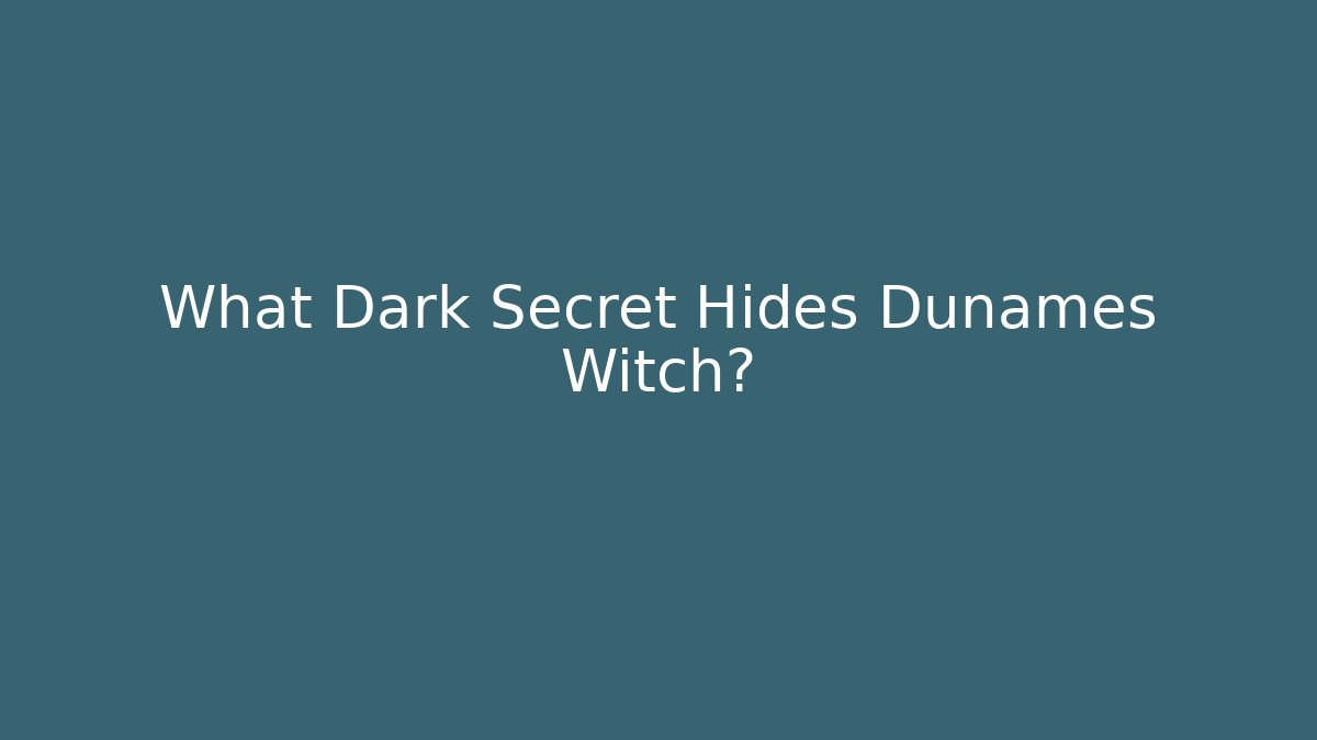 What Dark Secret Hides Dunames Witch?
