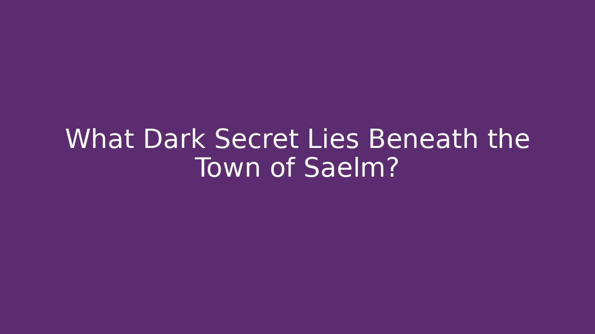 What Dark Secret Lies Beneath the Town of Saelm?