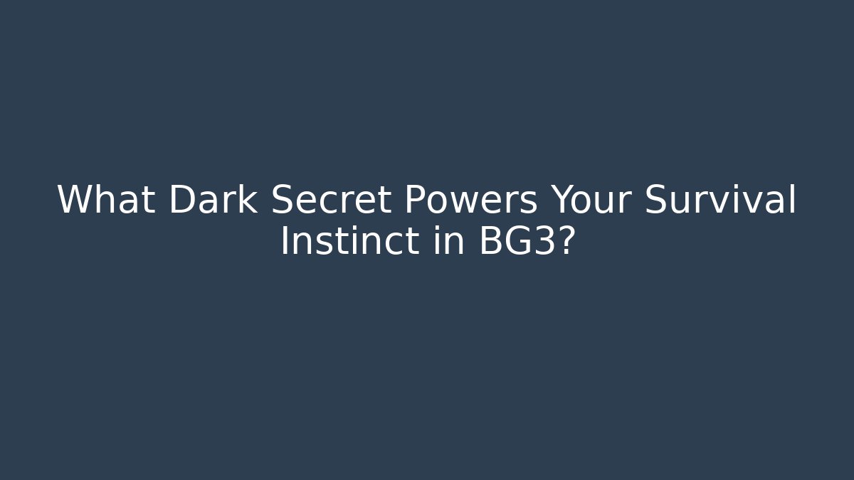 What Dark Secret Powers Your Survival Instinct in BG3?