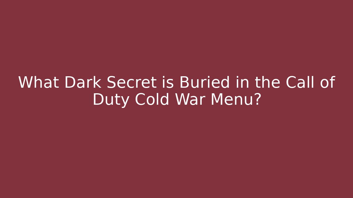 What Dark Secret is Buried in the Call of Duty Cold War Menu?