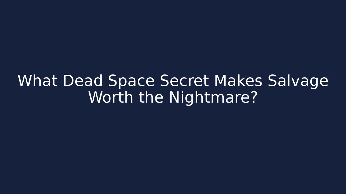 What Dead Space Secret Makes Salvage Worth the Nightmare?