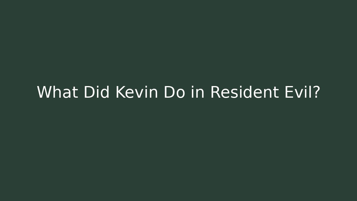 What Did Kevin Do in Resident Evil?