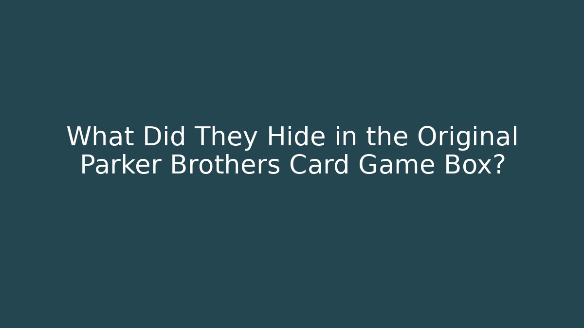 What Did They Hide in the Original Parker Brothers Card Game Box?
