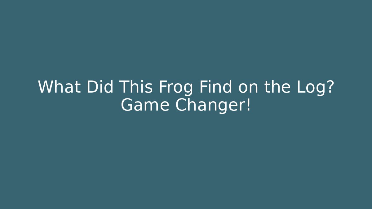 What Did This Frog Find on the Log? Game Changer!