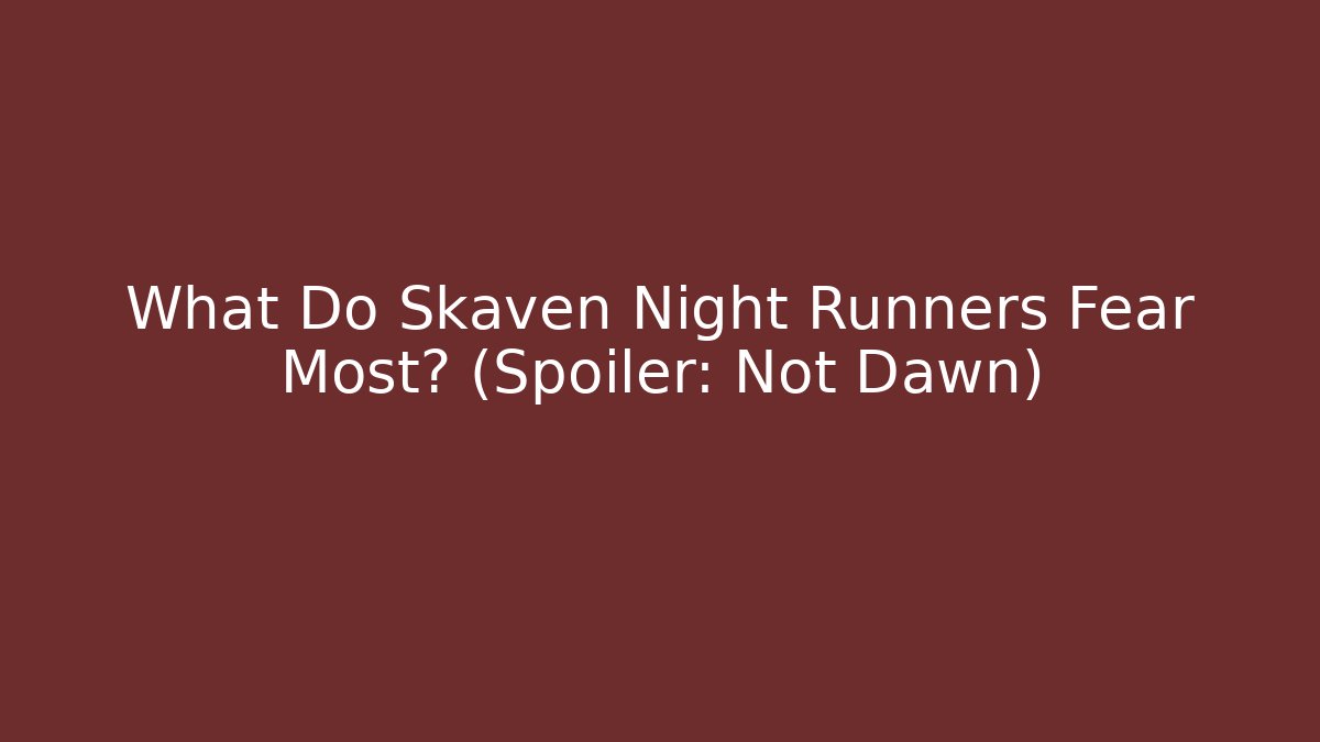 What Do Skaven Night Runners Fear Most? (Spoiler: Not Dawn)