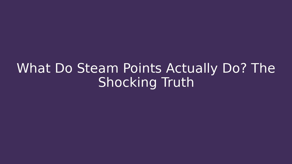 What Do Steam Points Actually Do? The Shocking Truth