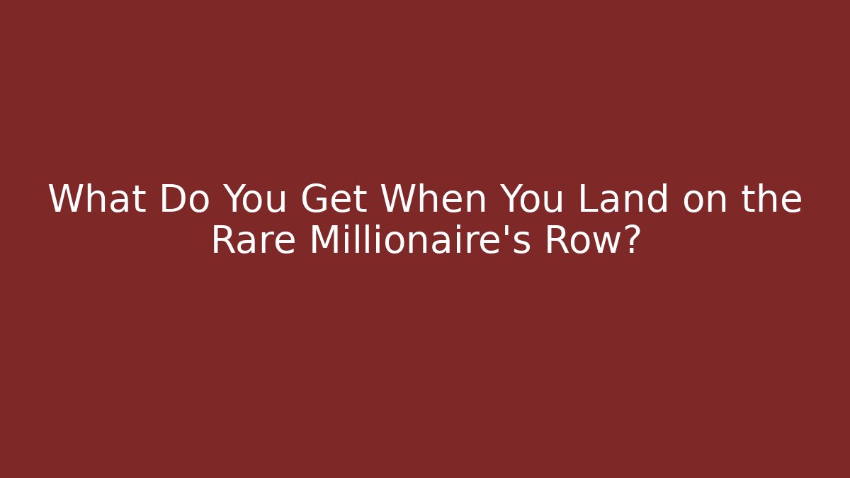 What Do You Get When You Land on the Rare Millionaire's Row?