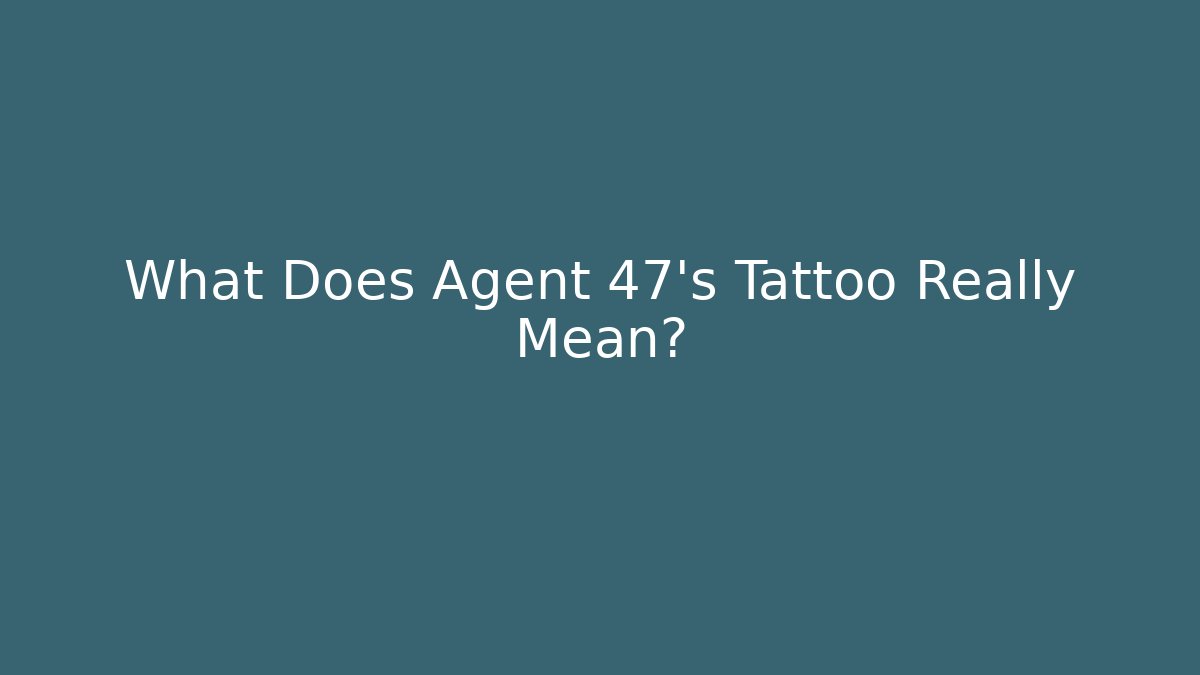 What Does Agent 47's Tattoo Really Mean? - Celivion