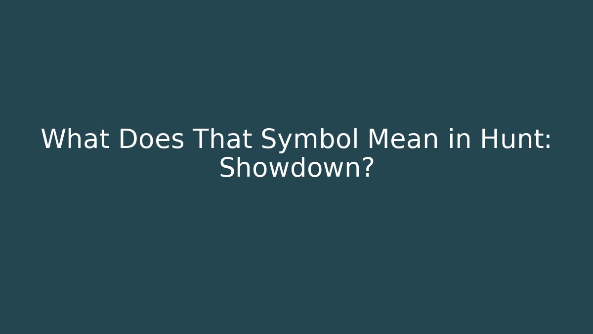 What Does That Symbol Mean in Hunt: Showdown?