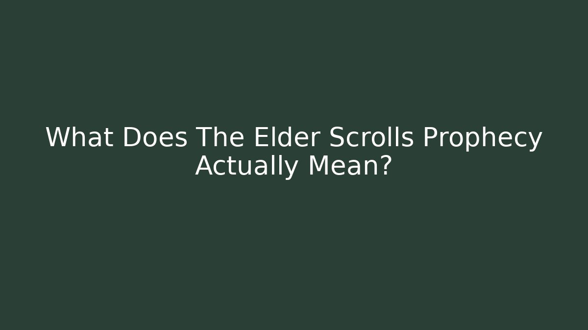 What Does The Elder Scrolls Prophecy Actually Mean?