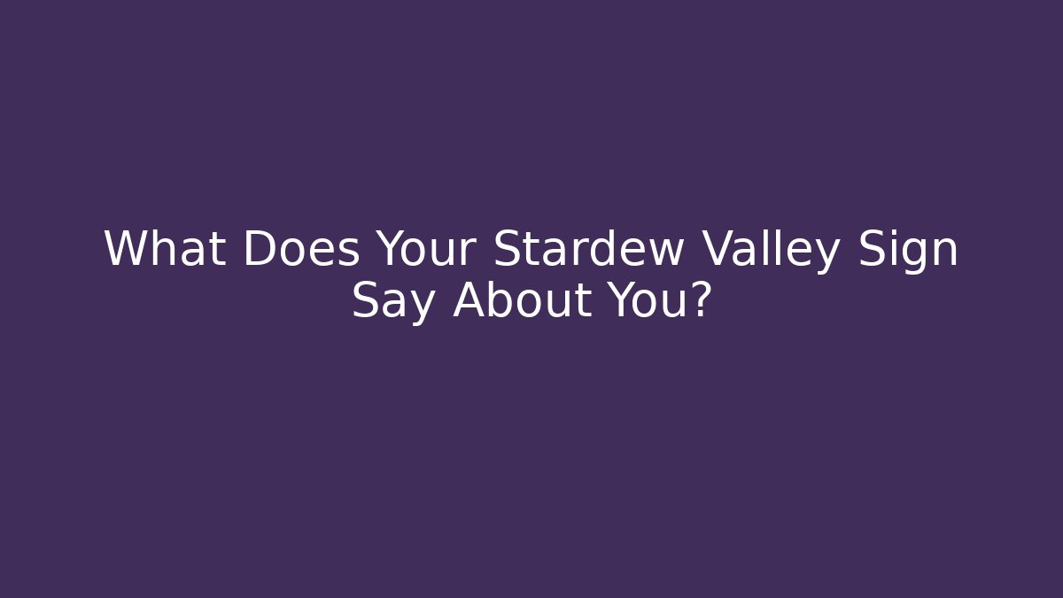 What Does Your Stardew Valley Sign Say About You?