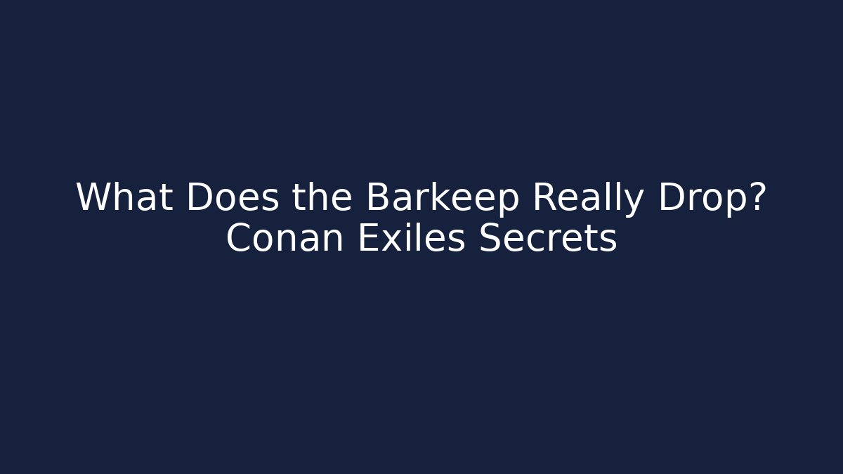 What Does the Barkeep Really Drop? Conan Exiles Secrets - Celivion