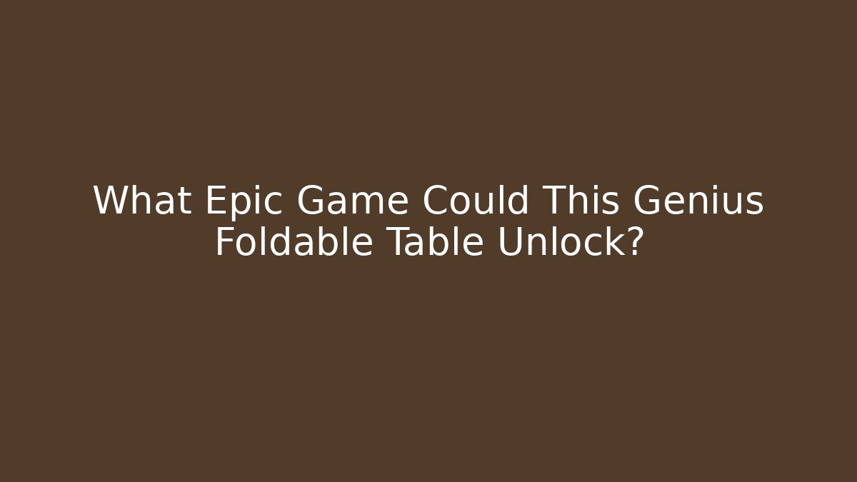 What Epic Game Could This Genius Foldable Table Unlock?