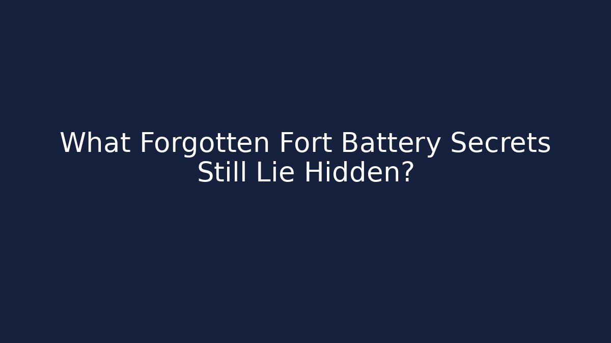 What Forgotten Fort Battery Secrets Still Lie Hidden? - Celivion