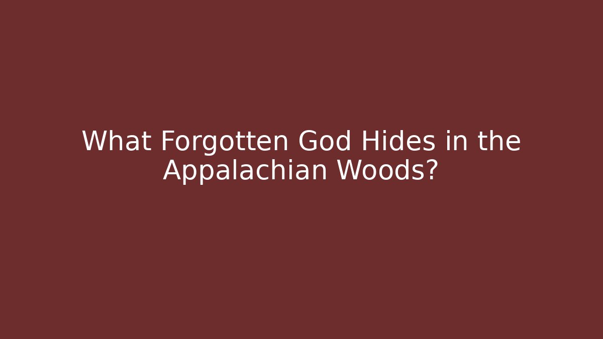 What Forgotten God Hides in the Appalachian Woods?