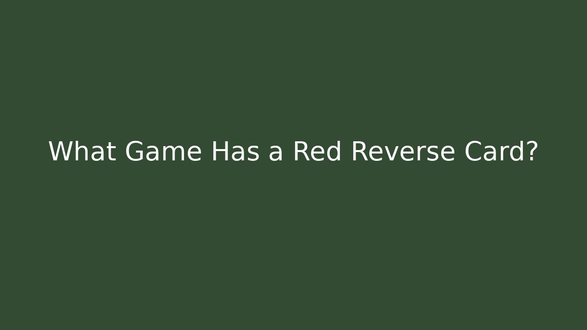 What Game Has a Red Reverse Card?