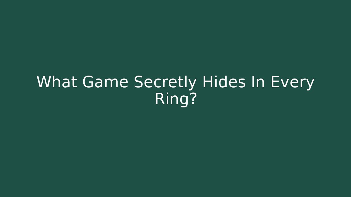 What Game Secretly Hides In Every Ring?