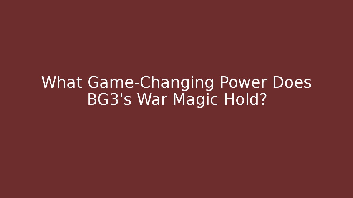 What Game-Changing Power Does BG3's War Magic Hold?