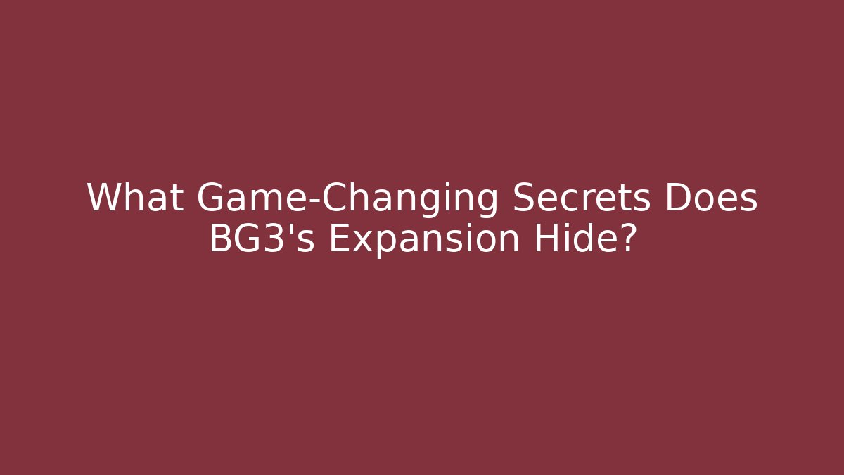 What Game-Changing Secrets Does BG3's Expansion Hide? - Celivion