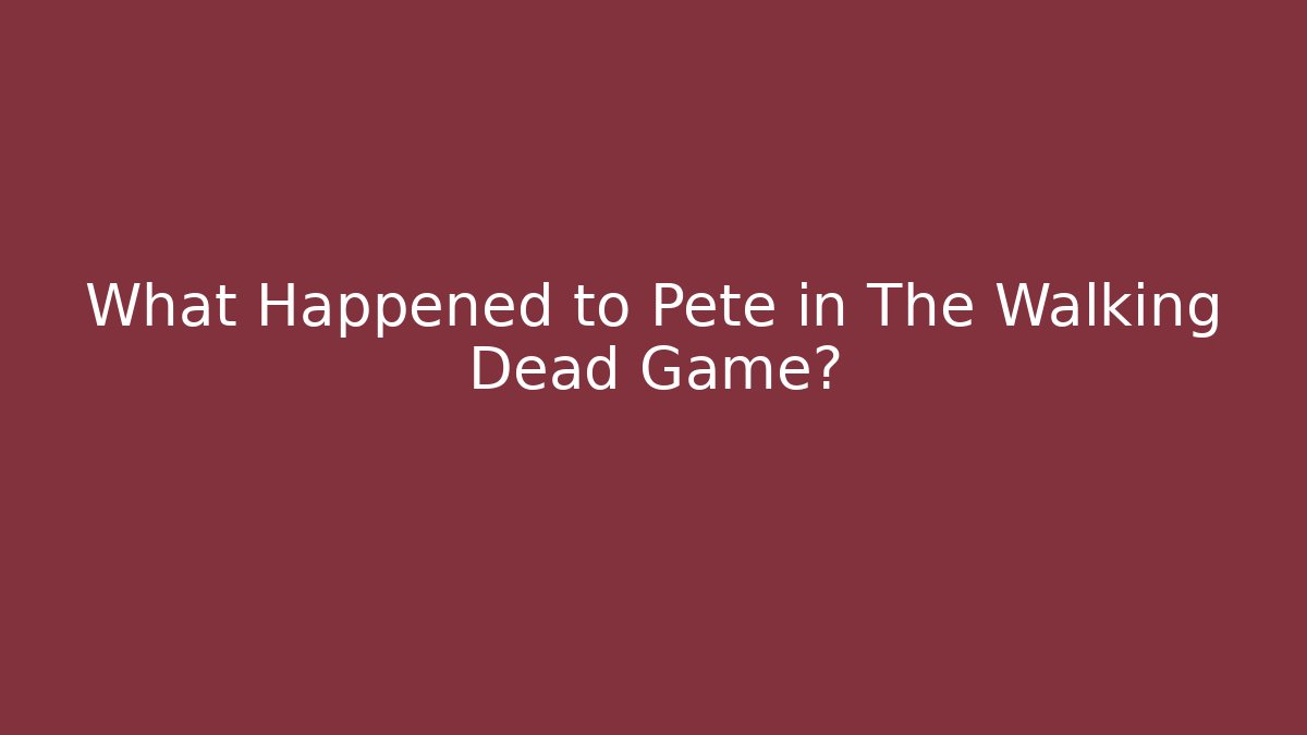 What Happened to Pete in The Walking Dead Game?