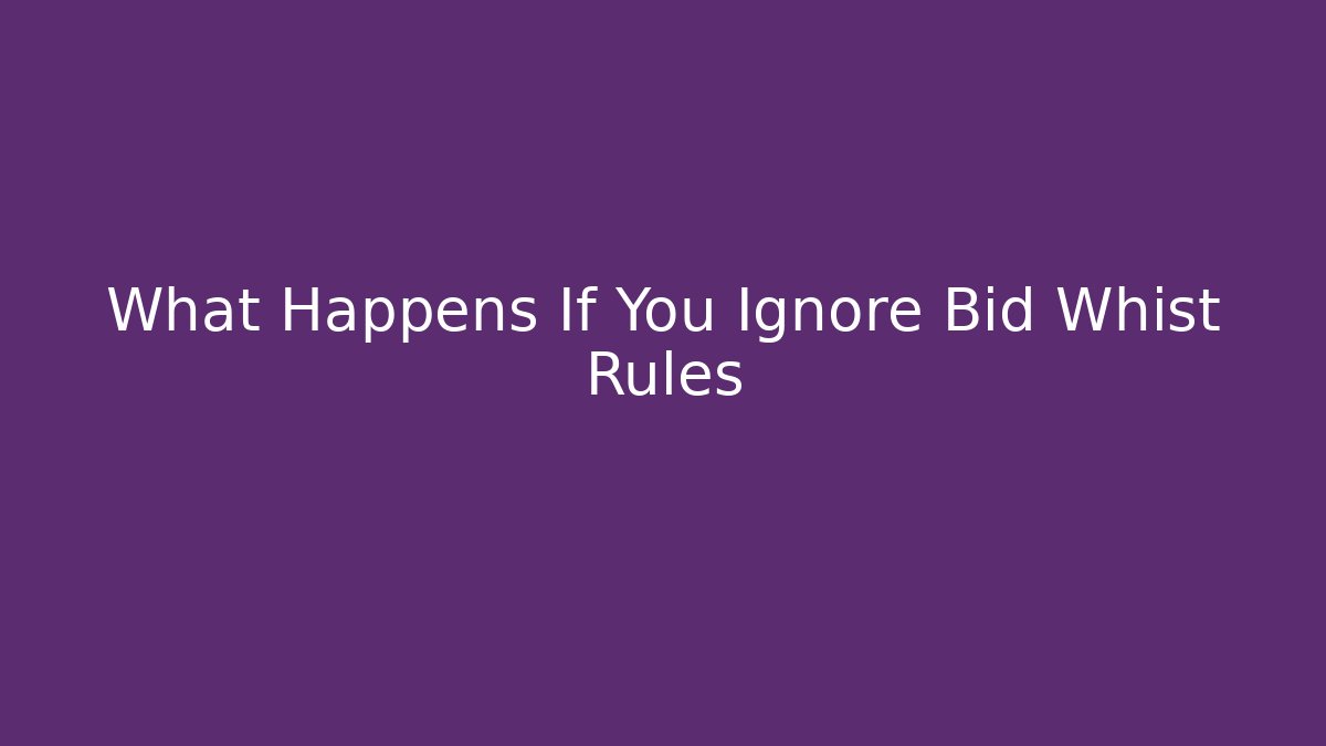 What Happens If You Ignore Bid Whist Rules