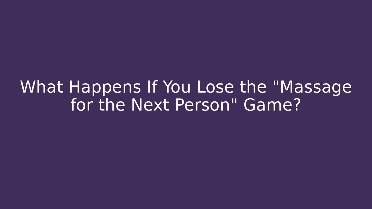 What Happens If You Lose the "Massage for the Next Person" Game?