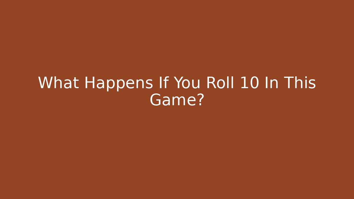 What Happens If You Roll 10 In This Game?