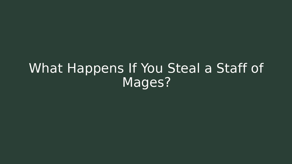 What Happens If You Steal a Staff of Mages?