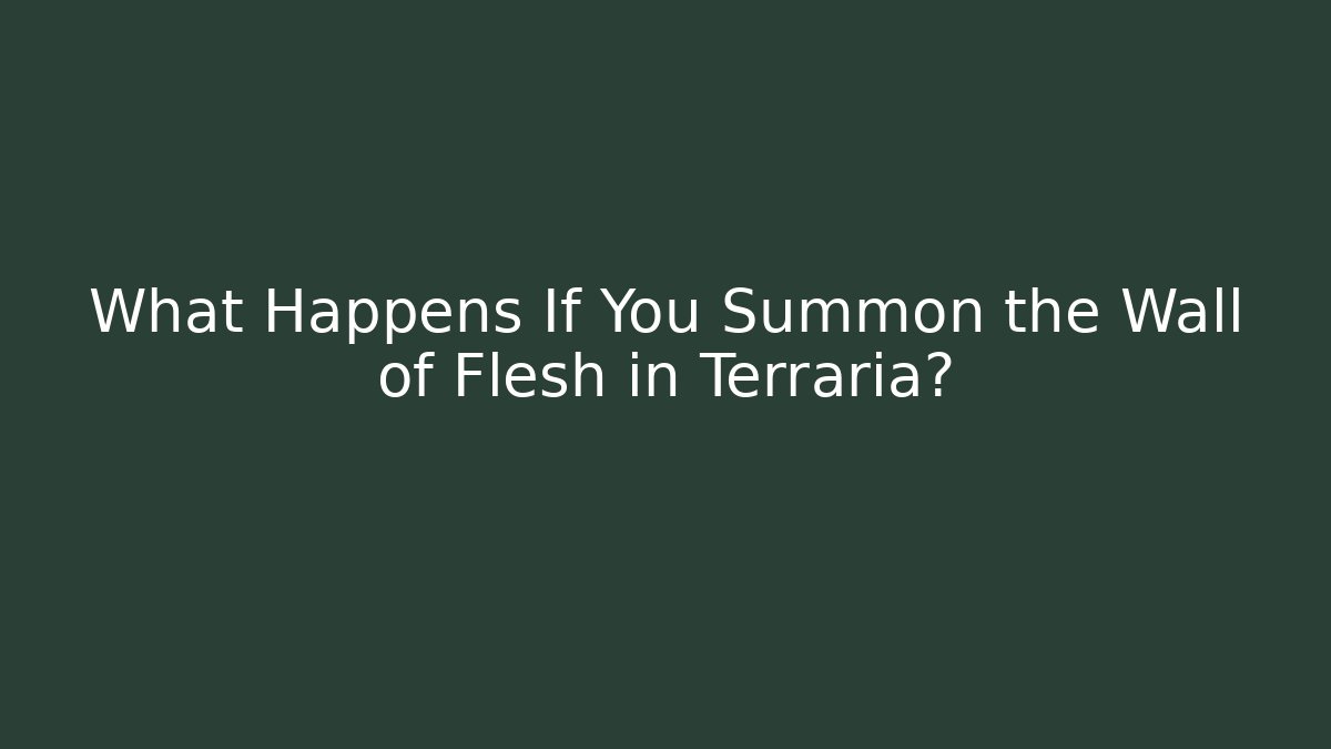 What Happens If You Summon the Wall of Flesh in Terraria? - Celivion