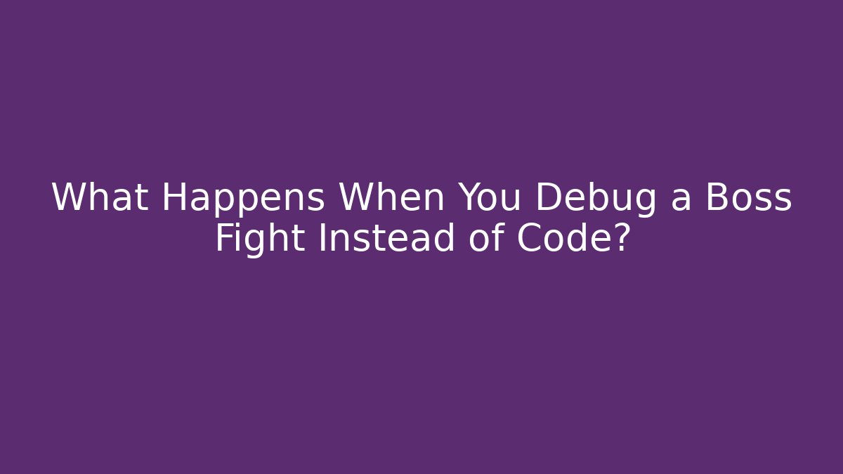 What Happens When You Debug a Boss Fight Instead of Code?