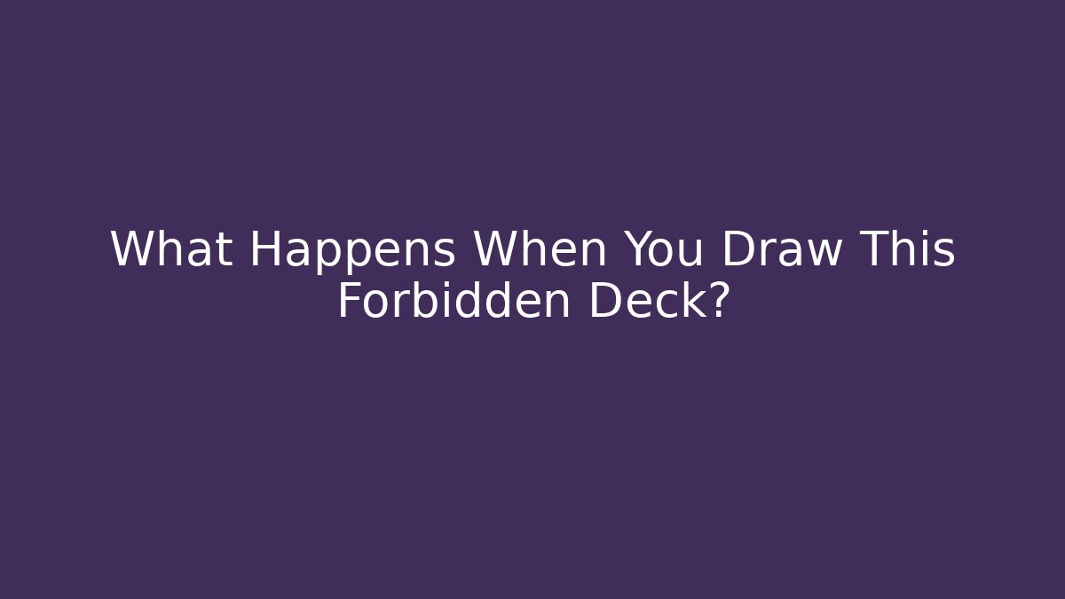What Happens When You Draw This Forbidden Deck?