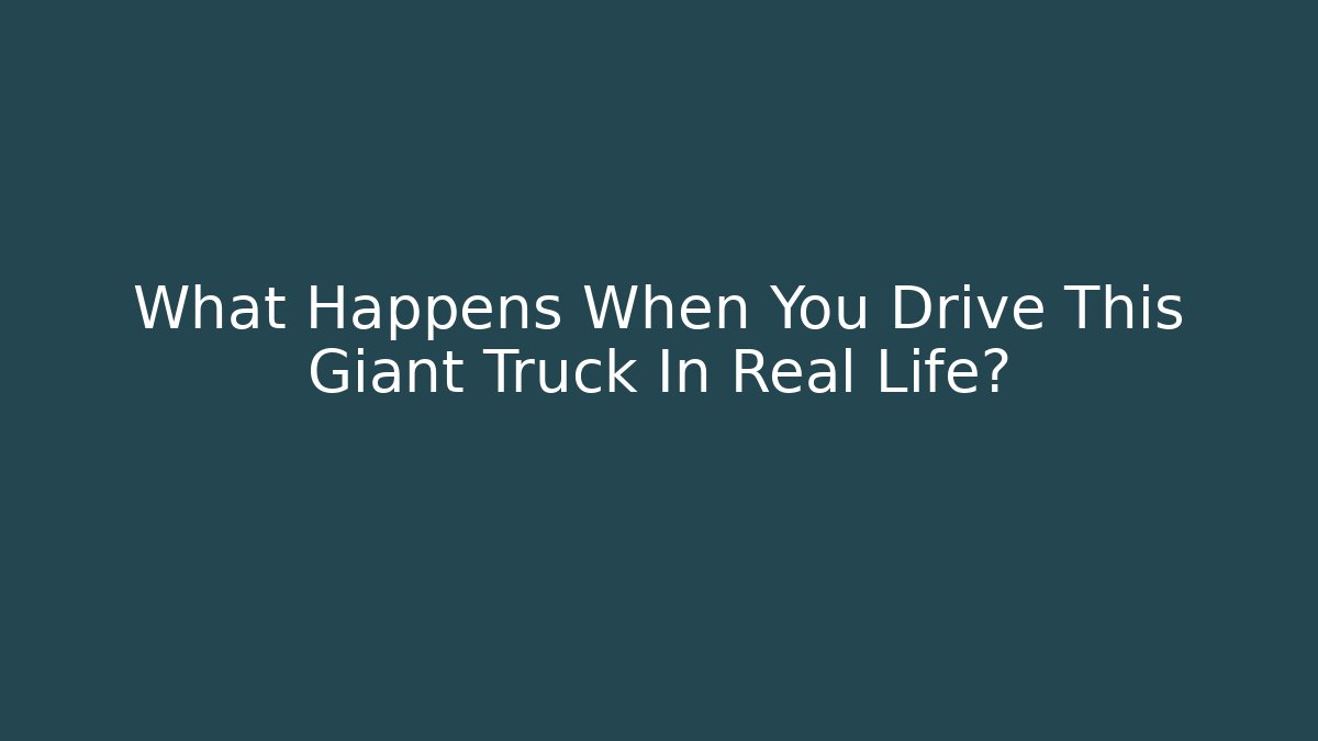 What Happens When You Drive This Giant Truck In Real Life?