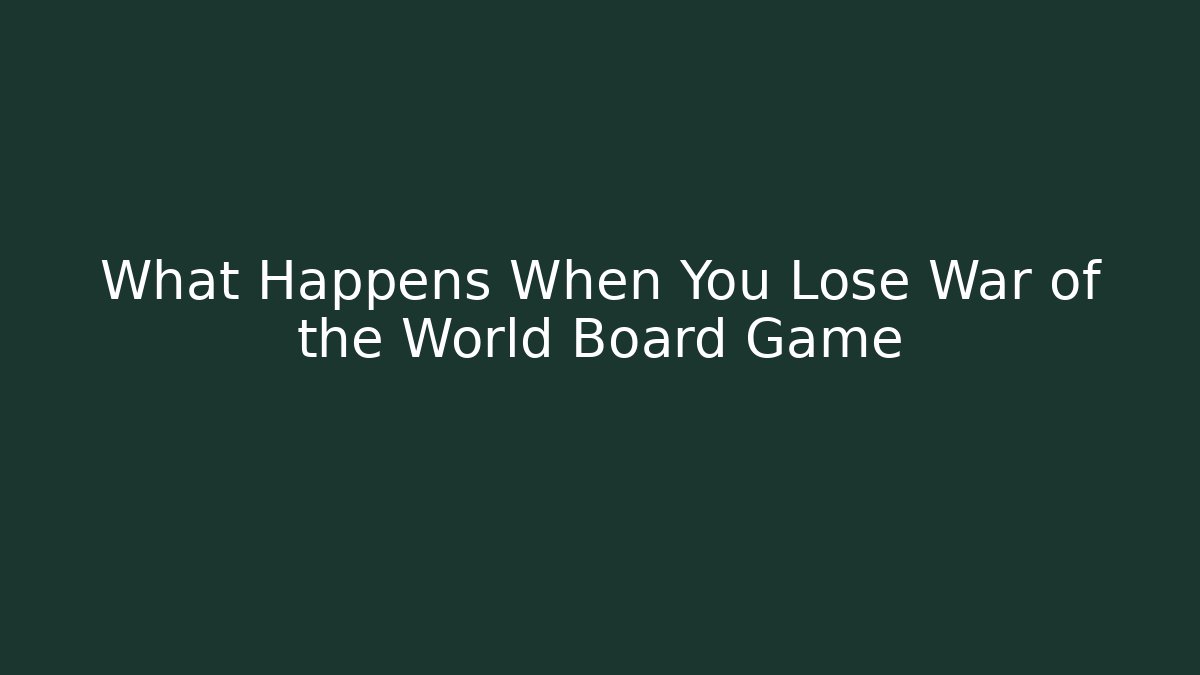 What Happens When You Lose War of the World Board Game